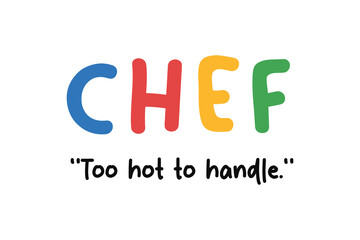 Chef too hot to handle, Funny Job Quote SVG T Shirt Design
