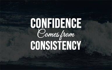 Building confidence through consistency a motivational insight into self-improvement personal growth and mindset
