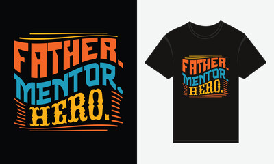 Father&rsquo;s Day, Father, Mentor, Hero, T-shirt Vector Typography Creative Design