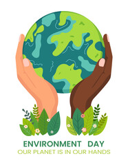 Environment Day. Earth Day. Hands of different races holding a green globe, planet Earth. Caring about nature and ecology. Vector illustration on isolated background