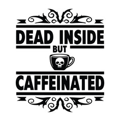 Obraz premium Bold Text Design Dead Inside But Caffeinated with Skull Coffee Mug and Flourishes