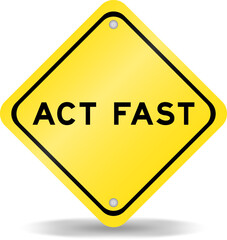Yellow color transportation sign with word act fast on white background