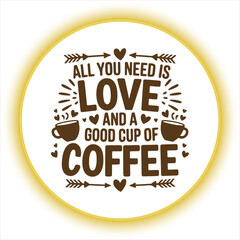 Coffee Quote Design All You Need Is Love And Coffee,Motivational Coffee Typography Quote Design,Vintage Coffee and Love Quote Illustration,Coffee Lover Quote Design for Cafe Decor