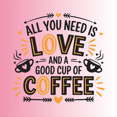 Coffee Quote Design All You Need Is Love And Coffee,Motivational Coffee Typography Quote Design,Vintage Coffee and Love Quote Illustration,Coffee Lover Quote Design for Cafe Decor
