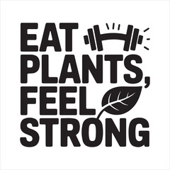 Eat Plants, Feel Strong - Vegan Fitness Motivation
