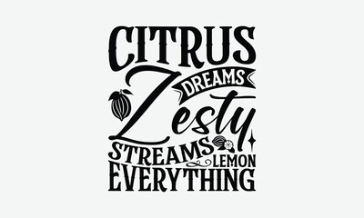 Citrus Dreams Zesty Streams Lemon Everything - Lemon T-Shirt Design, Illustration For Prints On T-Shirts And Bags, Posters, Cards, Isolated White Background.