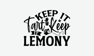 Keep It Tart Keep It Lemony - Lemon T-Shirt Design, Illustration For Prints On T-Shirts And Bags, Files As Cutting, Isolated Background.