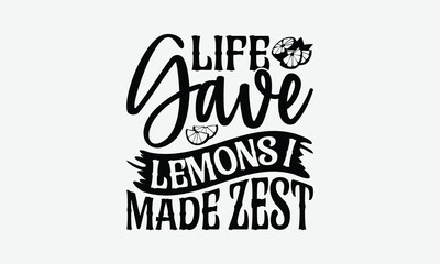 Life Gave Lemons I Made Zest - Lemon T-Shirt Design, Illustration For Prints On T-Shirts And Bags, Posters, Cards, Isolated White Background.