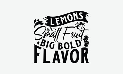 Lemons Small Fruit Big Bold Flavor - Lemon T-Shirt Design, Handmade Calligraphy Vector Illustration, Eps, Files For Cutting.