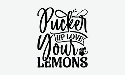 Pucker Up Love Your Lemons - Lemon T-Shirt Design, Illustration For Prints On T-Shirts And Bags, Files As Cutting, Isolated Background.