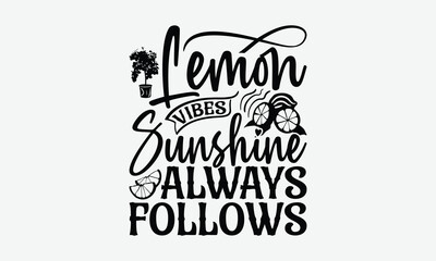Lemon Vibes Sunshine Always Follows - Lemon T-Shirt Design, Illustration For Prints On T-Shirts And Bags, Posters, Cards, Isolated White Background.