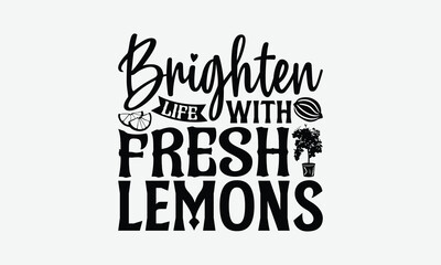 Fototapeta premium Brighten Life With Fresh Lemons - Lemon T-Shirt Design, Illustration Written Vector T-Shirt Design, Calligraphy Graphic Design.