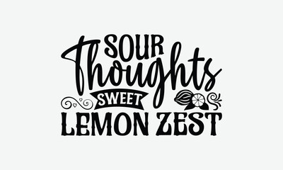 Sour Thoughts Sweet Lemon Zest - Lemon T-Shirt Design, Illustration For Prints On T-Shirts And Bags, Files As Cutting, Isolated Background.