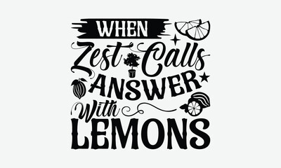 When Zest Calls Answer With Lemons - Lemon T-Shirt Design, Hand Drawn Lettering Phrase Isolated On White Background, Posters, Cards, White Background.