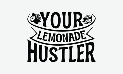 Your Lemonade Hustler - Lemon T-Shirt Design, Illustration For Prints And Bags, Posters, Cards, Eps, Silhouette Cameo, Files Cutting.