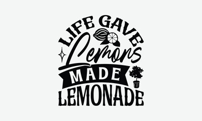Life Gave Lemons Made Lemonade - Lemon T-Shirt Design, Hand Drawn Lettering Phrase Isolated On White Background, Posters, Cards, White Background.