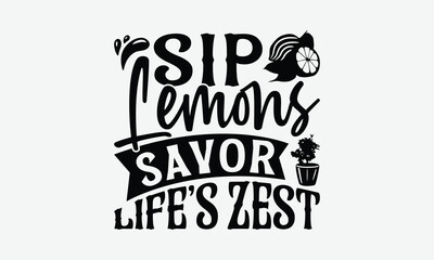 Sip Lemons Savor Life’s Zest - Lemon T-Shirt Design, Illustration For Prints And Bags, Posters, Cards, Eps, Silhouette Cameo, Files Cutting.