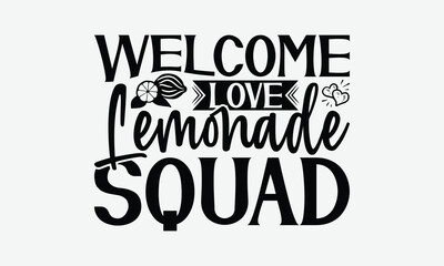 Welcome Love Lemonade Squad - Lemon T-Shirt Design, Hand Drawn Lettering Phrase Isolated On White Background, Posters, Cards, White Background.