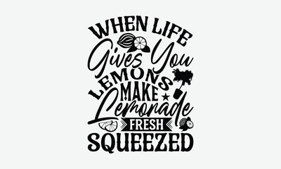 When Life Gives You Lemons Make Lemonade - Lemon T-Shirt Design, Handmade Calligraphy Vector Illustration, Bags, Stationary As A Poster.