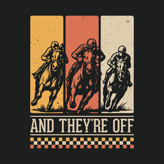 And They're Off - Kentucky Derby Horse Racing Retro T Shirt Design