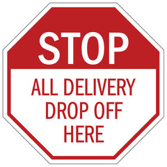 Stop sign all delivery drop off here