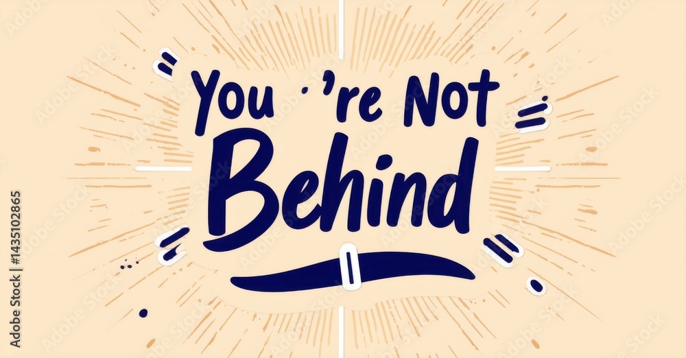 Poster Positive message reads Youre Not Behind. Bold lettering contrasts with soft peach background, radiating lines add visual energy.