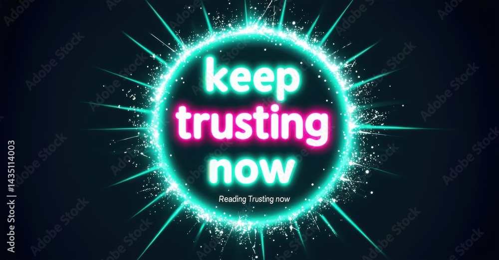 Aufkleber bright neon text reads keep trusting now within glowing circle. dark background features sparkling l