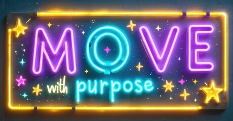 Bright neon sign displays MOVE with with purpose below. Stars sparkle around vibrant lettering, creating inspiring visual.
