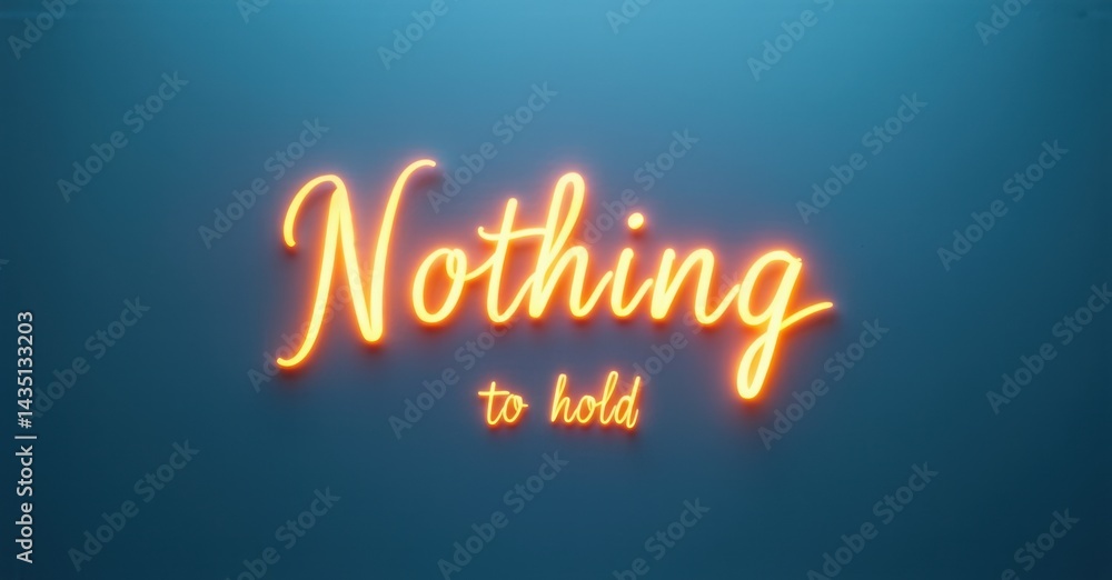 Aufkleber bright neon script reads nothing to hold against teal background. simple typography, glowing effect,