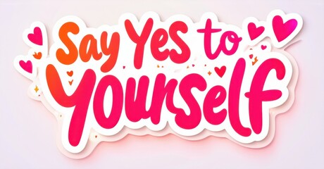 Bright pink text reads Say Yes to Yourself. Hearts surround message. Background is soft pink gradient. Positive affirmation, cheerful design.