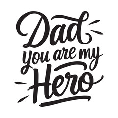 Handwritten “Dad you are my Hero” text. Lettering.  For dad's holiday.