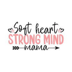 Soft heart strong mind mom life designs