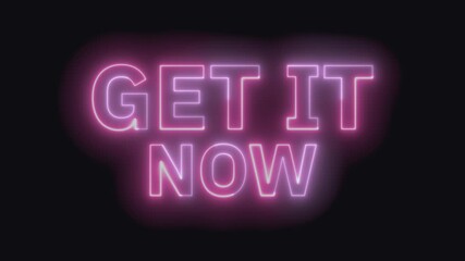 Get It Now Neon Text Seamless Loop 4K (Black Background) | Animated Promotional Typography for Video Editing - Powered by Adobe