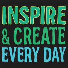 INSPIRE & CREATE EVERY  typography t shirt design