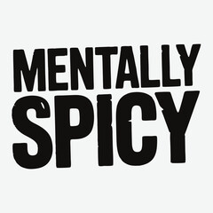 Mentally Spicy T-Shirt Design