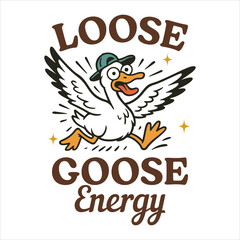 Loose Goose Energy -  Trendy Cute Silly Goose,   Funny Silly Goose Illustration,  Silly Goose Animal T Shirt Design Sublimation   
