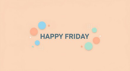 Happy Friday Greeting with Pastel Circles on Peach Background