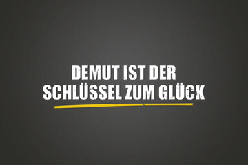 Demut ist der Schluessel zum Glueck. (Humility is the key to happiness.) - A blackboard with white text.