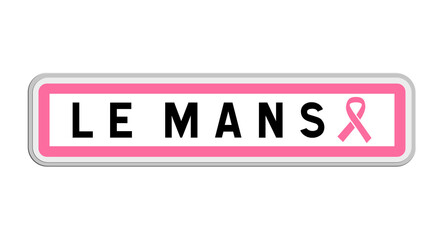 Panneau de sortie du Mans, Sarthe, Pays de la Loire avec Ruban Octobre Rose