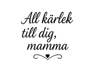 Fototapeta premium Swedish Mother’s Day vector with elegant black cursive text “All kärlek till dig, mamma” on transparent background
