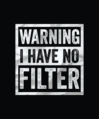 Fototapeta premium WARNING I HAVE NO FILTER VECTOR TSHIRT DESIGN