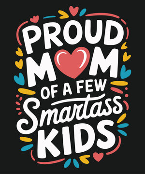 Proud Mom Of A Few Smartass Kids Funny Mother's Day T-Shirt design vector, 
mom, kids, day, proud, smartass, funny, mother's, Funny Mother's Day t-shirt