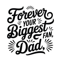 Forever your biggest fan dad typography calligraphy t shirt design vector illustration