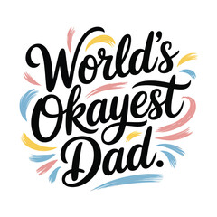 Worlds okayest dad typography calligraphy t shirt design vector illustration