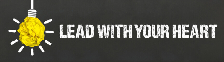 Lead with your heart	
