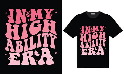 In My High Ability Era Retro Tshirt Design Vector Illustration For Apparel And Fashion Print Ready Trendy Design