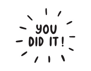 You did it sticker for social media content. Splash quote with rays hand drawn doodle lettering poster phrase. Text quote, you did it handwritten words and comic letters 