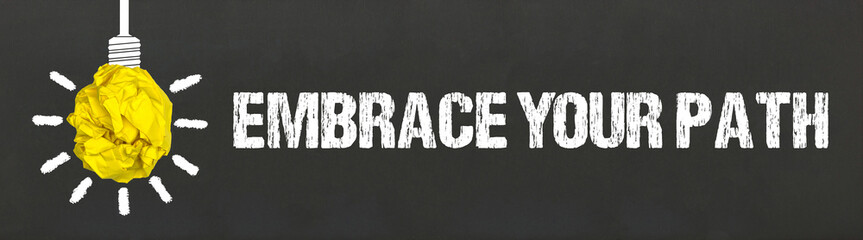 Embrace Your Path	
