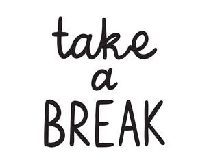 take a break card lettering. call to rest phrase motivational design. hand drawn doodle lettering poster phrase. Text quote, take a break handwritten words and comic letters 