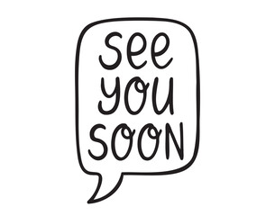see you soon speech bubble hand drawn doodle lettering poster phrase. goodbye, bye text. see you soon text quote, handwritten words and comic letters 